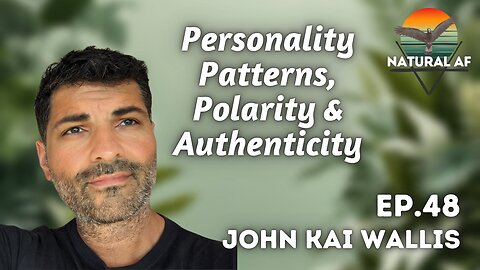 Ep. 48: John Kai Wallis | Personality Patterns, Polarity & Authenticity