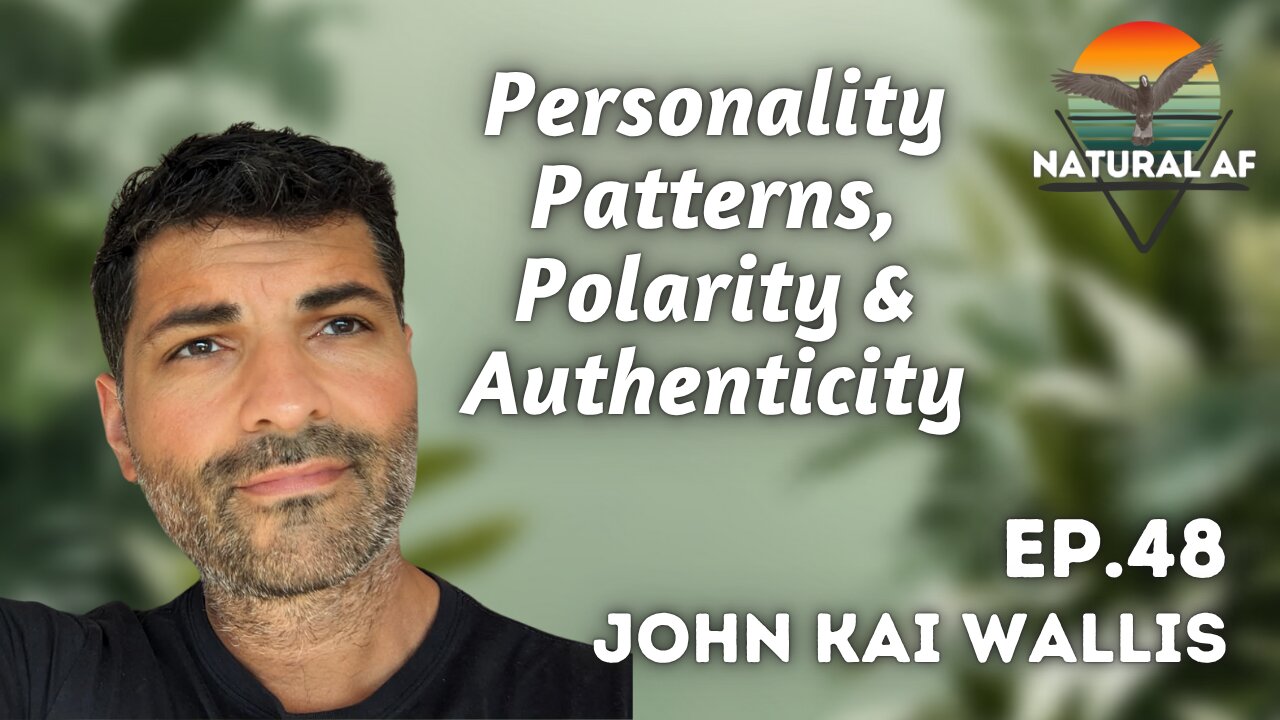Ep. 48: John Kai Wallis | Personality Patterns, Polarity & Authenticity