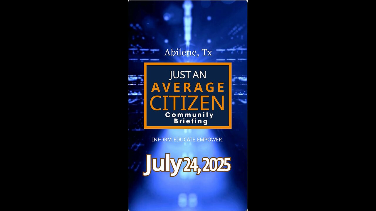 July 24, 2025 Just An Average Citizen's Community Briefing