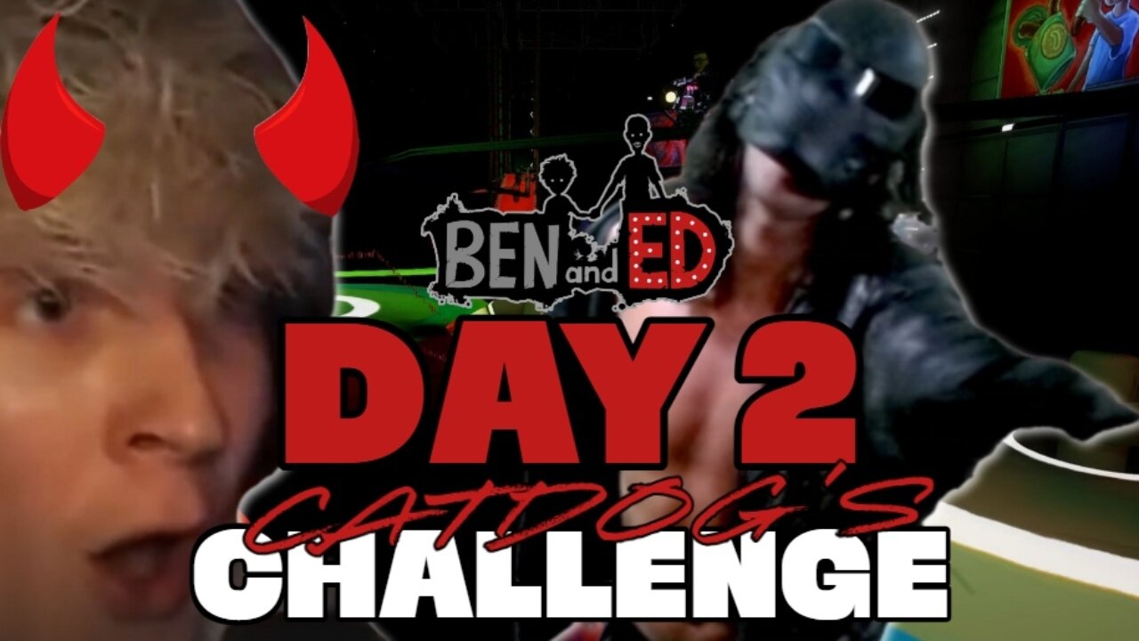 Day 2 of Catdog's Ben and Ed Challenge