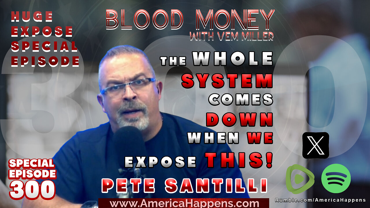 EXCLUSIVE Episode 300 - The Whole System Comes Down When We Expose This! with Pete Santilli