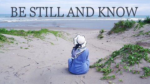 Be Still and Know