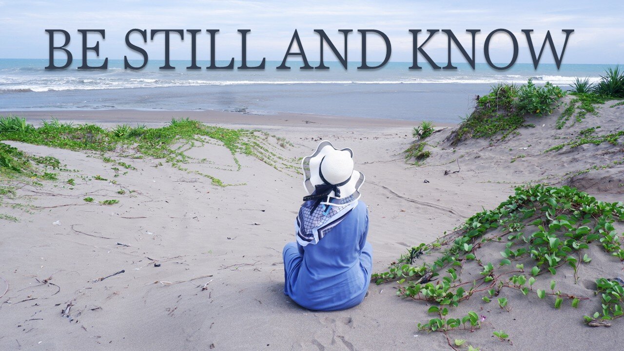 Be Still and Know