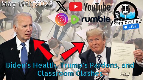Biden's Health, Trump’s Pardons, and Classroom Clashes. Spin Cycle LIVE! 5/19/25