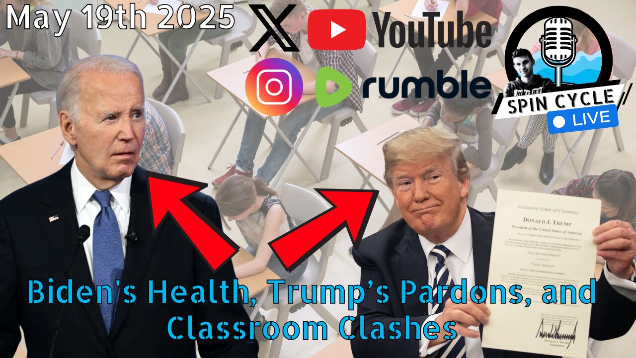Biden's Health, Trump’s Pardons, and Classroom Clashes. Spin Cycle LIVE! 5/19/25