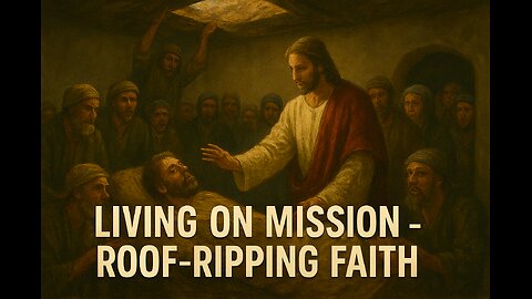 Living on Mission: Roof-Ripping Faith