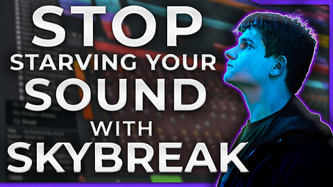 Stop Starving Your Sound... with Skybreak