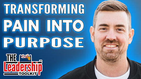 Transforming Pain into Purpose | The Leadership Toolkit