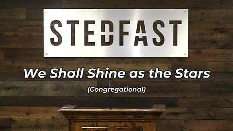 #69 We Shall Shine as the Stars Congregational (SBC)