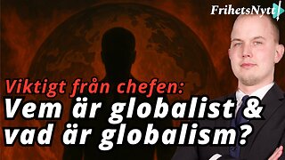 Viktigt från chefen: Detta är en globalist & Detta är globalism