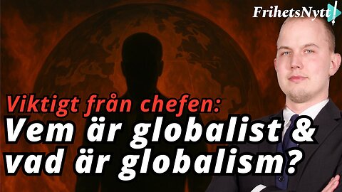 Viktigt från chefen: Detta är en globalist & Detta är globalism