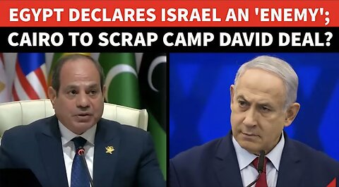 Egypt DECLARES Israel an 'ENEMY'; Cairo to Tear Up Camp David Accords, Scrap Ties?