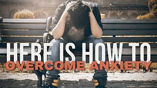 How to Deal With Worry, Fear and Anxiety