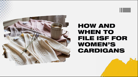 How And When To File ISF For Women's Cardigans