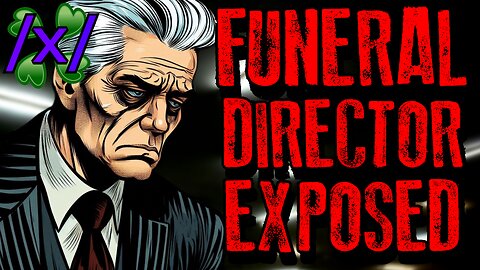 Funeral Director Exposes the Elite Death Industry | 4chan /x/ Paranormal Greentext Stories Thread