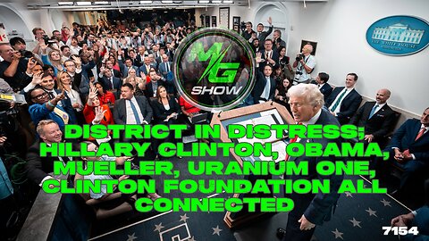 District in Distress; Hillary Clinton, Obama, Mueller, Uranium One, Clinton Foundation All Connected