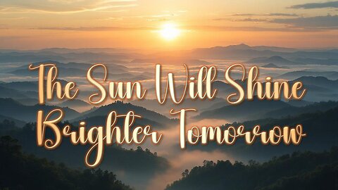 The Sun Will Shine Brighter Tomorrow (Country Music Lyric Video)