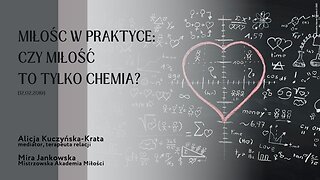Miłość w praktyce: Czy miłość to tylko chemia? (12.02.2019)