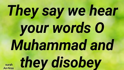 They say we hear your words O Muhammad and they disobey