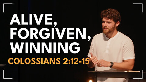 Alive, Forgiven, Winning / Glenn Lawson / Colossians 2:12-15