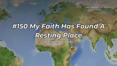 #150 My Faith Has Found A Resting Place Congregational (FWBC)