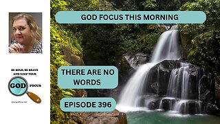GOD FOCUS THIS MORNING EP396 THERE ARE NO WORDS