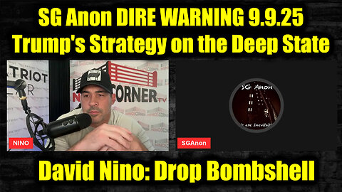 David Nino Rodriguez & SG Anon DIRE WARNING 9.9.25 - Inside Trump's Strategy on the Deep State
