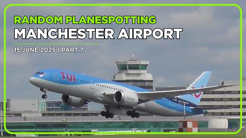 MANCHESTER AIRPORT PLANESPOTTING | 15 JUNE 2025 | PART 7