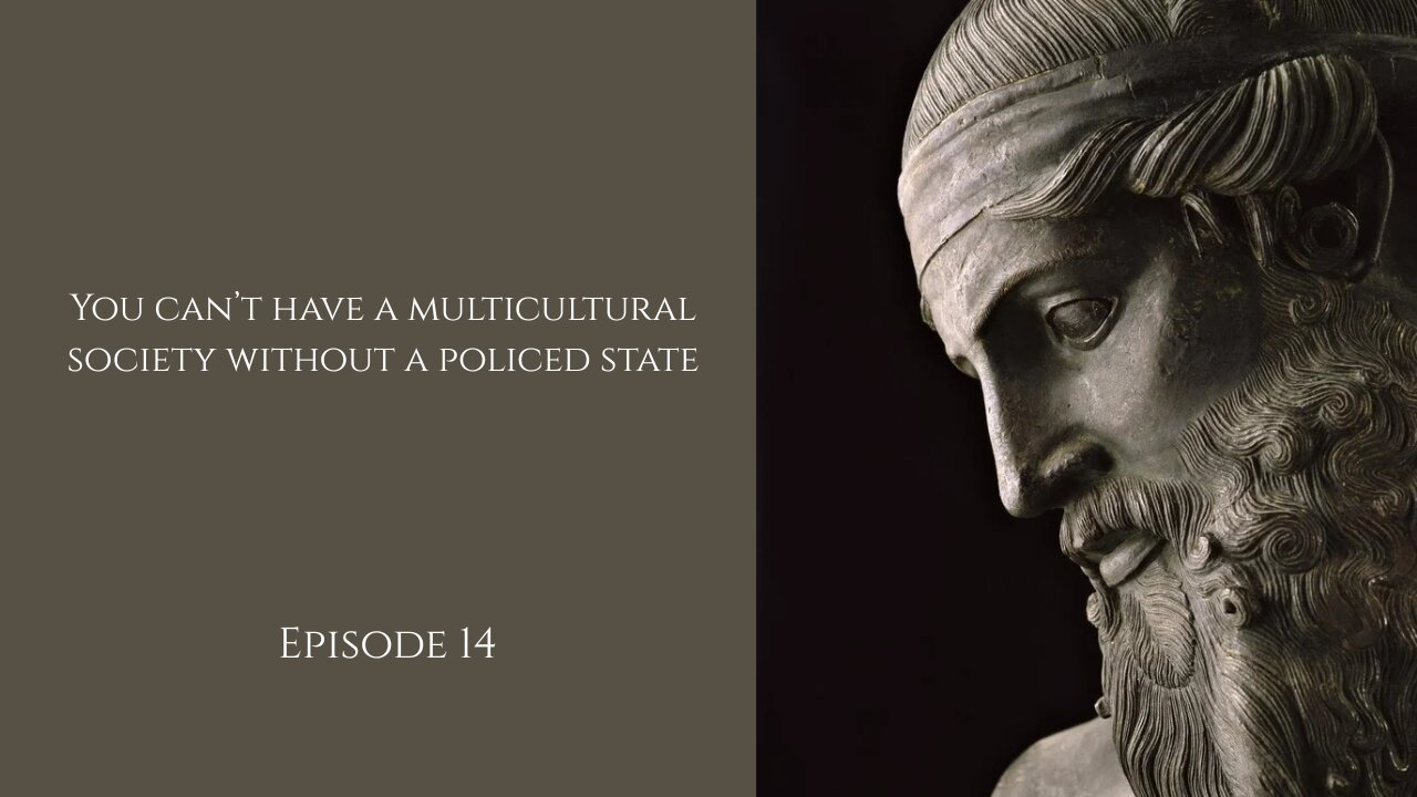 Episode 14 - You can't have a multicultural society without also having a policed state