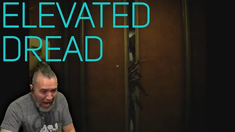 Elevated Dread - The Gameplay That Broke Me