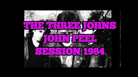 The Three Johns - Peel Session 1984...PLEASE LIKE AND SUBSCRIBE, IT'S FREE