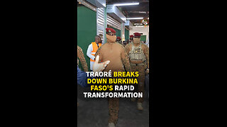 TRAORÉ BREAKS DOWN BURKINA FASO'S RAPID TRANSFORMATION