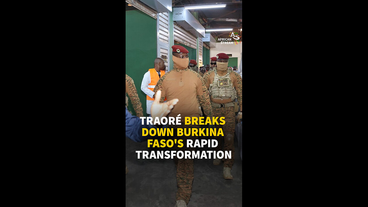 TRAORÉ BREAKS DOWN BURKINA FASO'S RAPID TRANSFORMATION