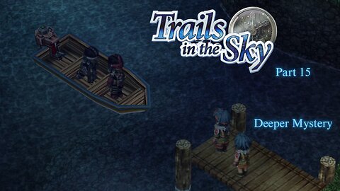The Legend of Heroes Trails In The Sky Part 15 - Deeper Mystery