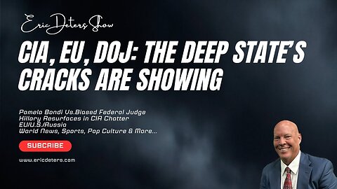 CIA, EU, DOJ The Deep State’s Cracks Are Showing | Eric Deters Show