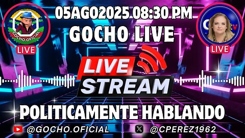 05AGO2025 | POLÍTICAMENTE HABLANDO | DIPLOMACIA DE FUERZA| [GOCHO.OFICIAL]