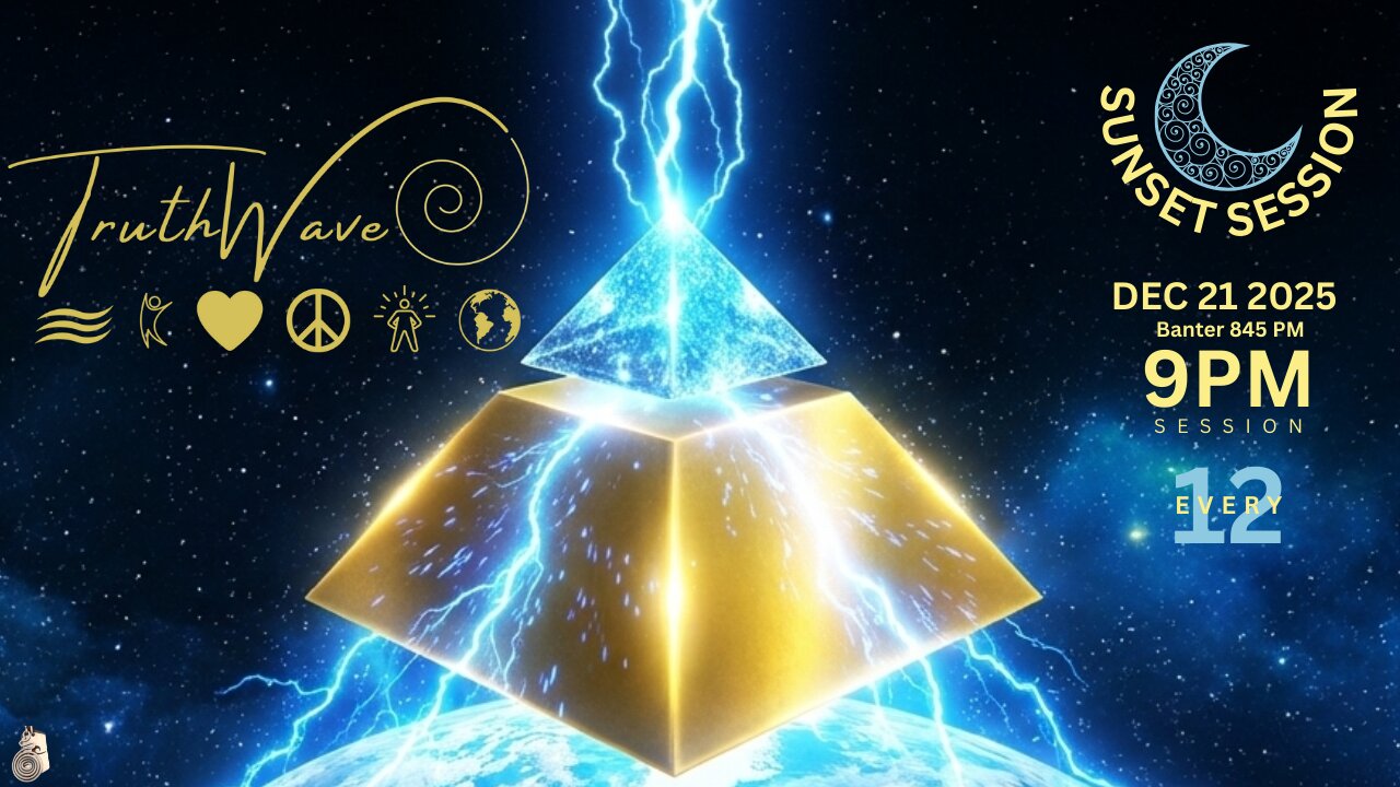 TruthWave : SunSET Energy SESSION - December 21 2025