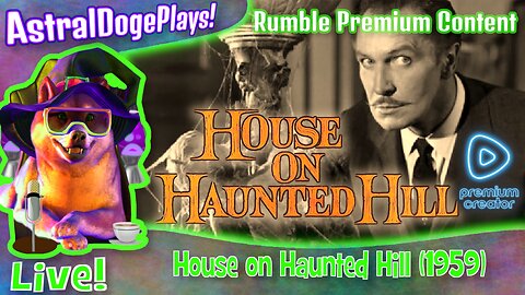 House on Haunted Hill ~LIVE!~ Rumble Premium