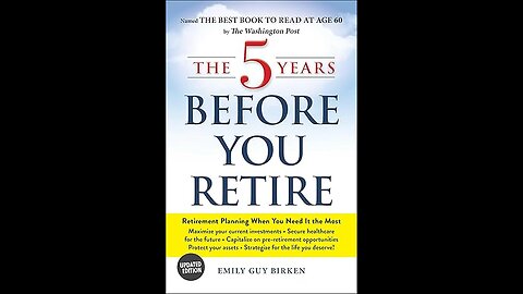 The Five Years Before You Retire: Retirement Planning When You Need It the Most by Emily Guy Birken