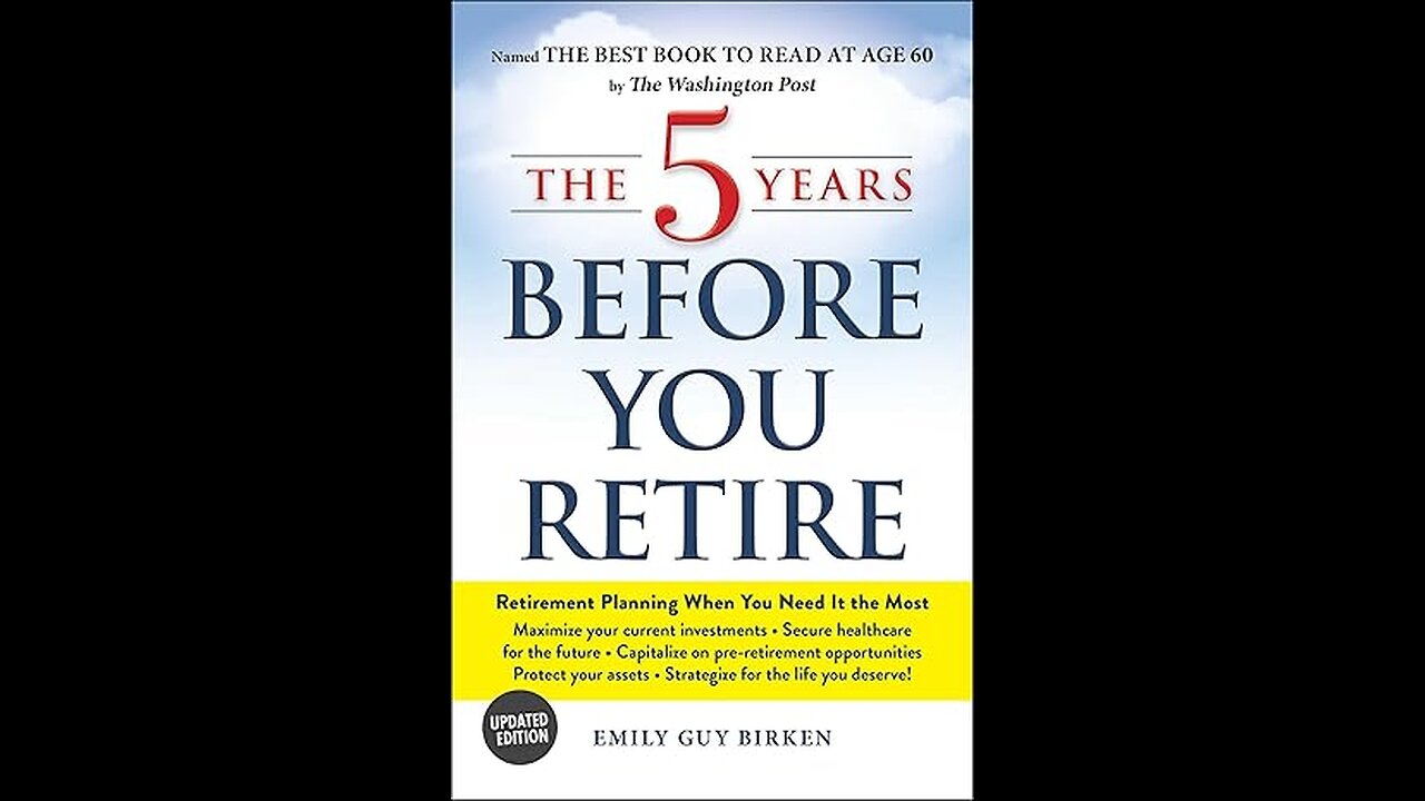 The Five Years Before You Retire: Retirement Planning When You Need It the Most by Emily Guy Birken