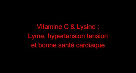 Vitamine C & Lysine : Lyme, hypertension tension et bonne santé cardiaque