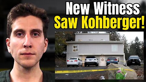 New Witness Says She Saw Kohberger Minutes Before Murder of Idaho Students