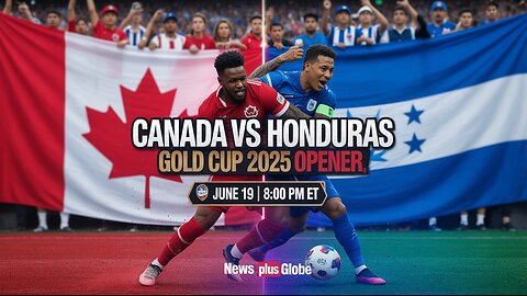Canada vs Honduras | Gold Cup 2025 Opener – Preview, Broadcast & Key Players