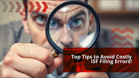 Mastering ISF Filing: Essential Tips to Avoid Costly Mistakes!