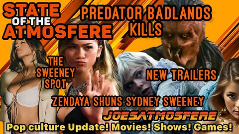 Predator Badlands Kills, Zendaya shuns Sydney Sweeney, New Trailers, State of the Atmosfere!
