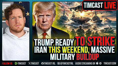Trump Ready to Strike Iran THIS WEEKEND, MASSIVE Military Buildup | Timcast Noon LIVE