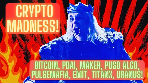 Crypto Madness! Bitcoin, PDai, Maker, PUSD Algo, PulseMafia, EMIT, TitanX, Uranus!