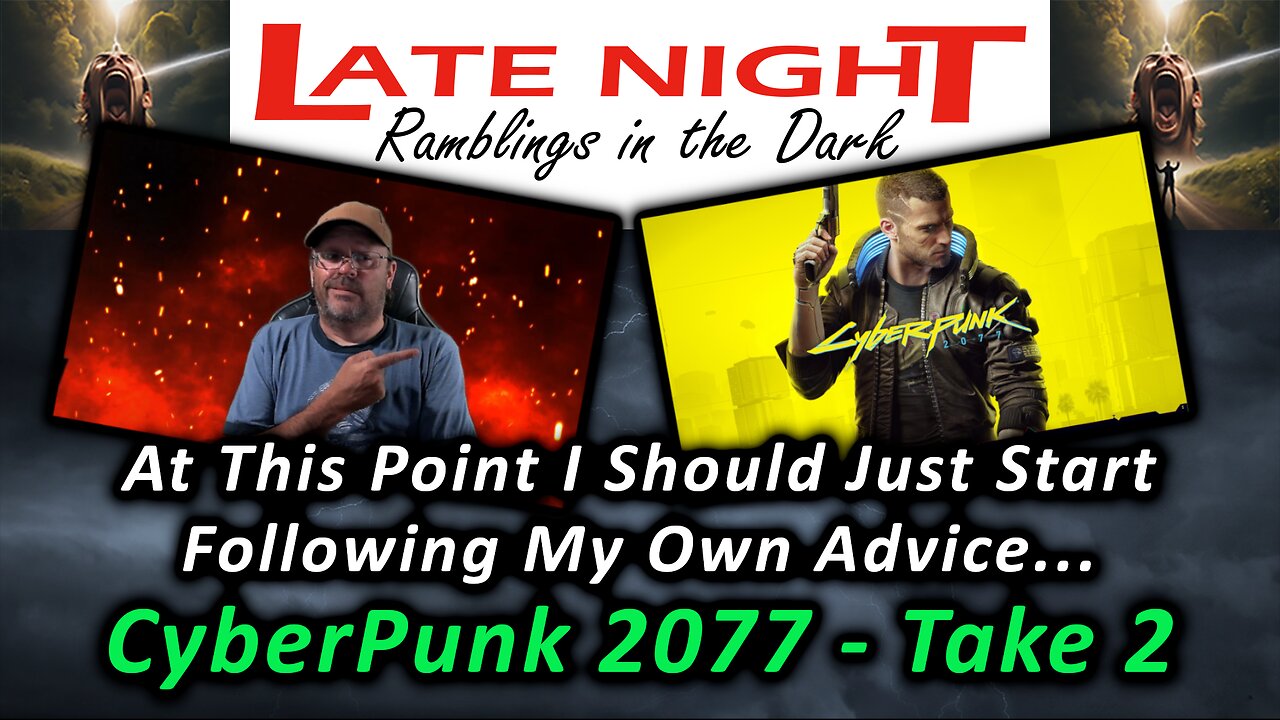 At This Point I Should Just Start Following My Own Advice... CyberPunk 2077 - Take 2
