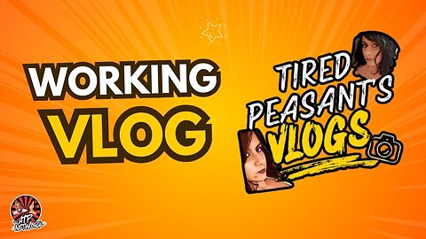 WORKING VLOG - Tired Peasant's Vlogs