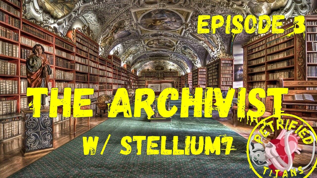 THE ARCHIVIST Episode #3 w/ Stellium7